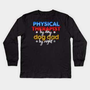 Physical Therapist By Day Dog Dad By Night Kids Long Sleeve T-Shirt